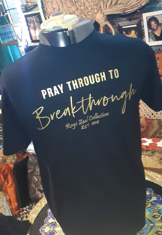 Pray Through to Breakthrough Custom  Inspiration Tshirt